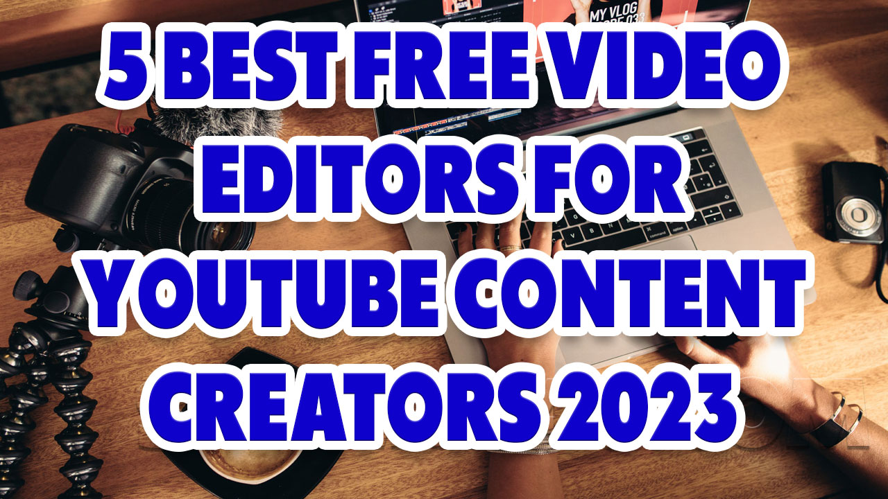 5 Best Free Video Editors for YouTube Content Creators 2023