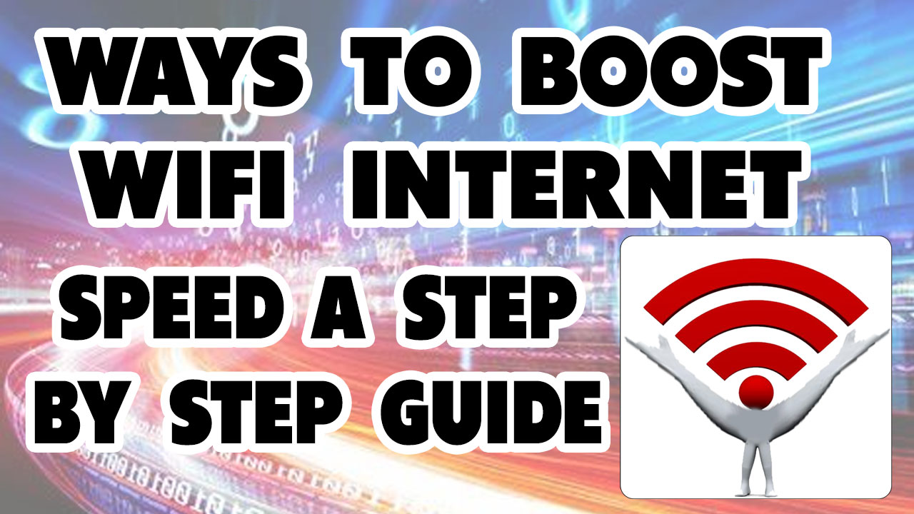 Ways to Boost Wifi Internet Speed Complete Step By Step Guide