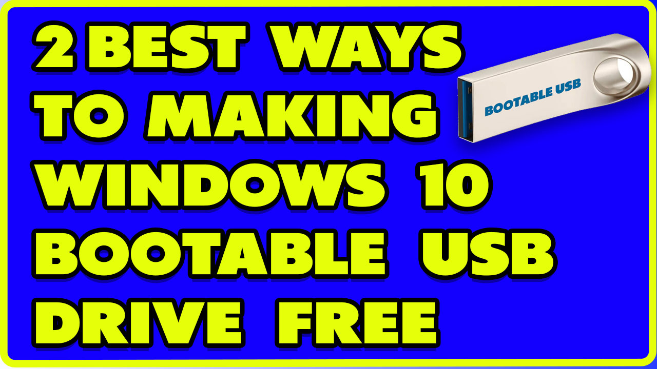 Best Ways to Making Windows 10 Bootable USB Drive Free
