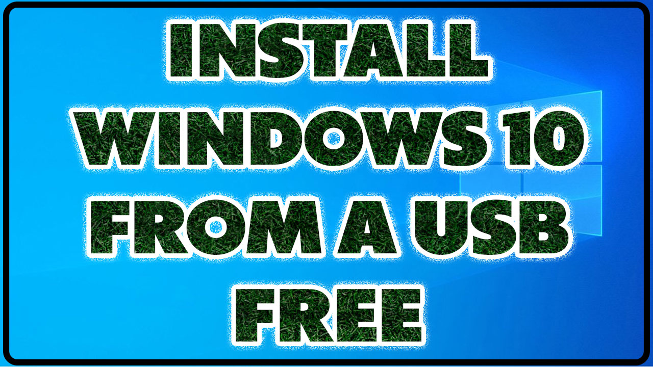 Install Windows 10 From a USB free